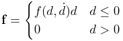 {\bf f}=\begin{cases}f(d,\dot{d})d&d\leq 0\\
0&d>0\end{cases}