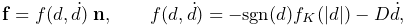 {\bf f}=f(d,\dot{d})\;{\bf n},\qquad f(d,\dot{d})=-\text{sgn}(d)f_{K}(|d|)-D%
\dot{d},