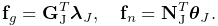 {\bf f}_{g}={\bf G}_{\text{J}}^{T}\boldsymbol{\lambda}_{J},\quad{\bf f}_{n}={%
\bf N}_{\text{J}}^{T}\boldsymbol{\theta}_{J}.