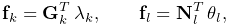 {\bf f}_{k}={\bf G}_{k}^{T}\,\lambda_{k},\qquad{\bf f}_{l}={\bf N}_{l}^{T}\,%
\theta_{l},