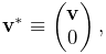 {\bf v}^{*}\equiv\left(\begin{matrix}{\bf v}\\
0\end{matrix}\right),