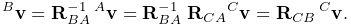 {}^{B}{\bf v}={\bf R}_{BA}^{-1}\,{}^{A}{\bf v}={\bf R}_{BA}^{-1}\;{\bf R}_{CA}%
{}^{C}{\bf v}={\bf R}_{CB}\,{}^{C}{\bf v}.