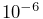 10^{-6}