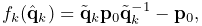 f_{k}(\hat{\bf q}_{k})=\tilde{\bf q}_{k}{\bf p}_{0}\tilde{\bf q}_{k}^{-1}-{\bf
p%
}_{0},