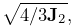 \sqrt{4/3{\bf J}_{2}},