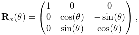 {\bf R}_{x}(\theta)=\left(\begin{matrix}1&0&0\\
0&\cos(\theta)&-\sin(\theta)\\
0&\sin(\theta)&\cos(\theta)\end{matrix}\right),