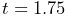 t=1.75