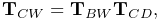 {\bf T}_{CW}={\bf T}_{BW}{\bf T}_{CD},