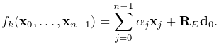 f_{k}({\bf x}_{0},\ldots,{\bf x}_{n-1})=\sum_{j=0}^{n-1}\alpha_{j}{\bf x}_{j}+%
{\bf R}_{E}{\bf d}_{0}.