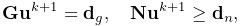 {\bf G}{\bf u}^{k+1}={\bf d}_{g},\quad{\bf N}{\bf u}^{k+1}\geq{\bf d}_{n},