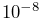 10^{-8}