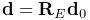 {\bf d}={\bf R}_{E}{\bf d}_{0}